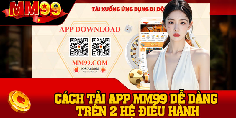 Cách tải app MM99 dễ dàng trên 2 hệ điều hành