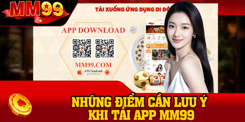 Những điểm cần lưu ý khi tải app MM99
