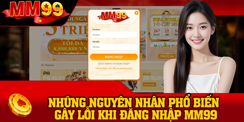 Những nguyên nhân phổ biến gây lỗi khi đăng nhập MM99