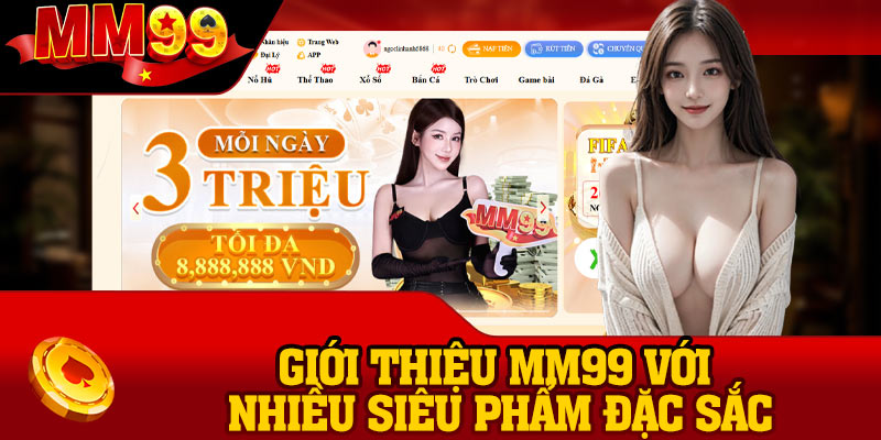 Giới thiệu MM99 với nhiều siêu phẩm đặc sắc