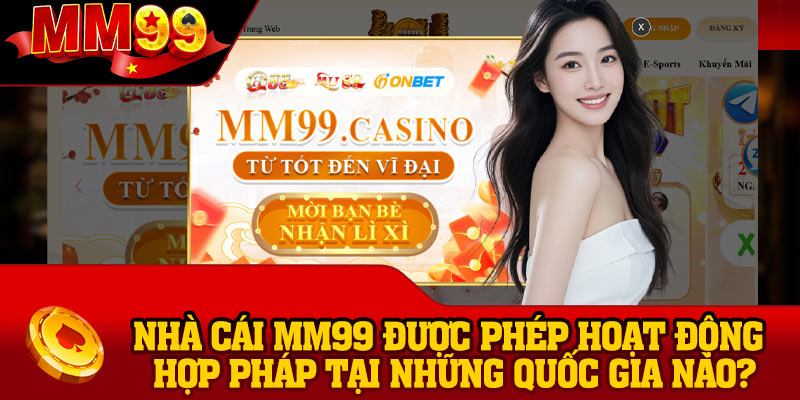 Nhà cái MM99 được phép hoạt động hợp pháp tại những quốc gia nào?