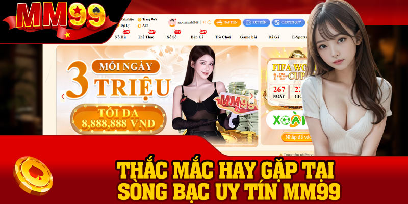 Thắc mắc hay gặp tại sòng bạc uy tín MM99