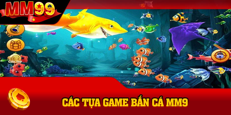 Các tựa game bắn cá MM99 hot nhất được người chơi ưa chuộng