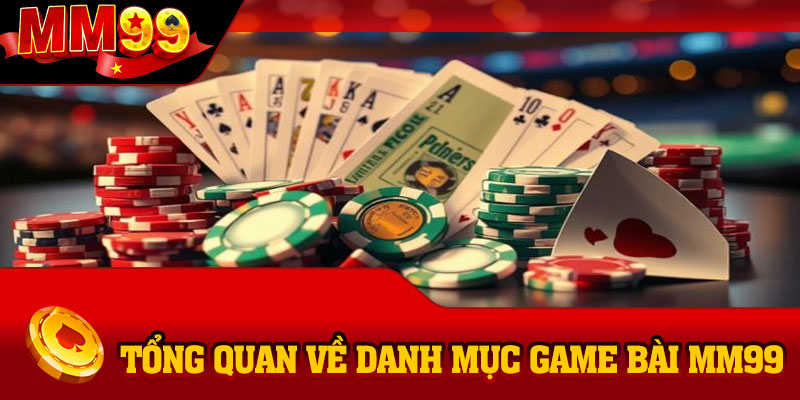 Tổng quan về danh mục game bài MM99