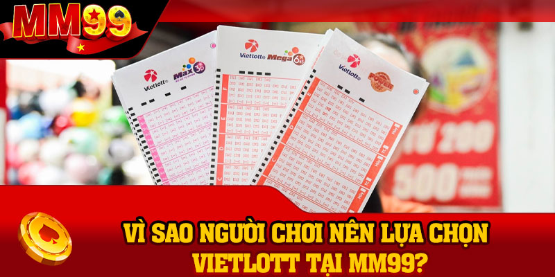 Vì sao người chơi nên lựa chọn Vietlott tại MM99?