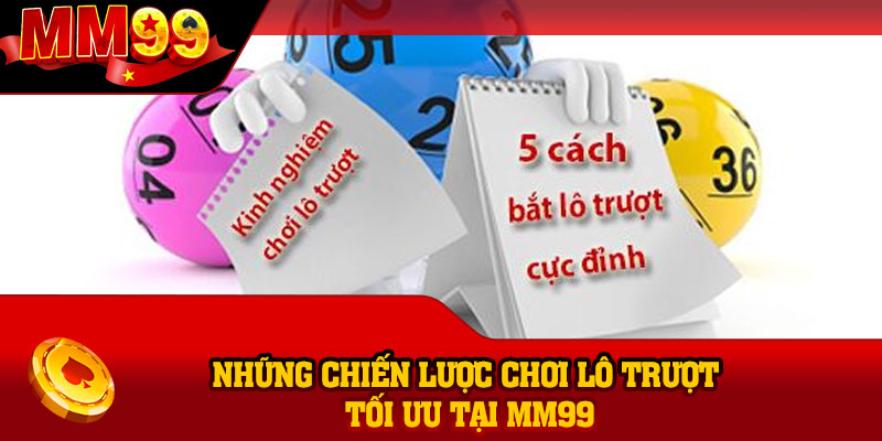 Những chiến lược chơi lô trượt tối ưu tại MM99