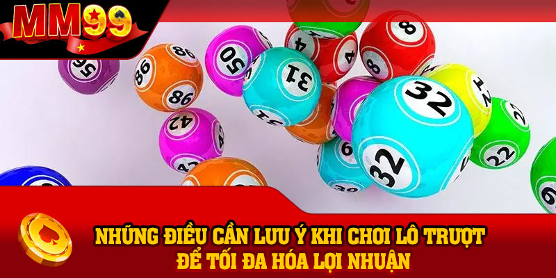 Những điều cần lưu ý khi chơi lô trượt để tối đa hóa lợi nhuận